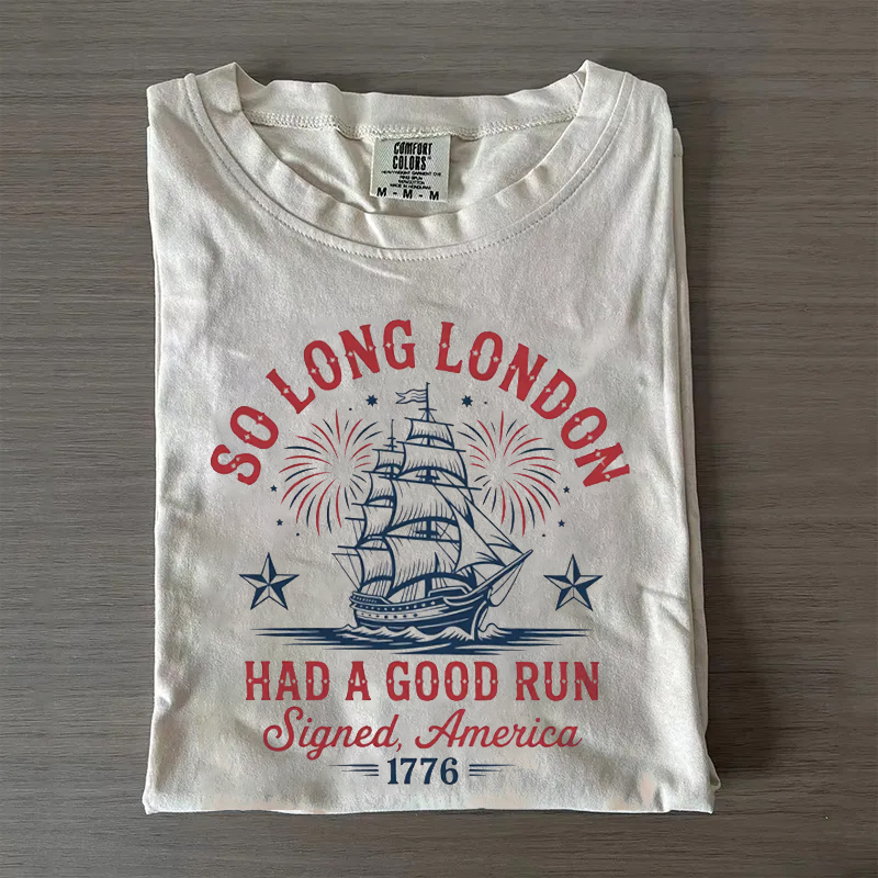 So Long London Had A Good Run 1776 T-shirt