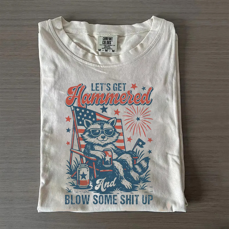 Lets Get Hammered and Blow Some Shit Up T-shirt