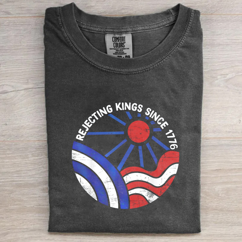 Rejecting Kings Since 1776 Comfort Colors T-shirt