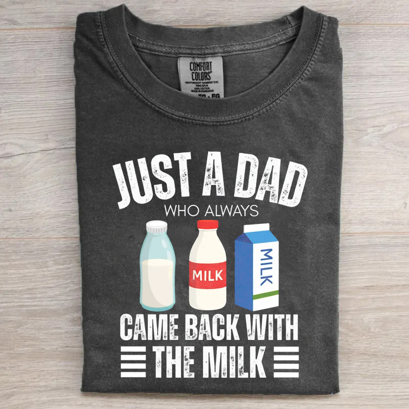 Just A Dad Who Always Came Back With The Milk T-shirt