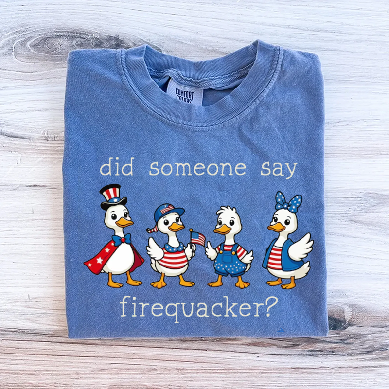Comfort Colors Did Someone Say Firequacker T-shirt