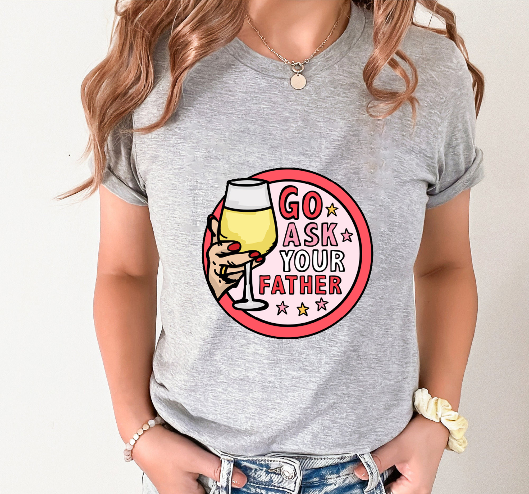 GO ASK YOUR FATHER 🍷 – Unisex T Shirt