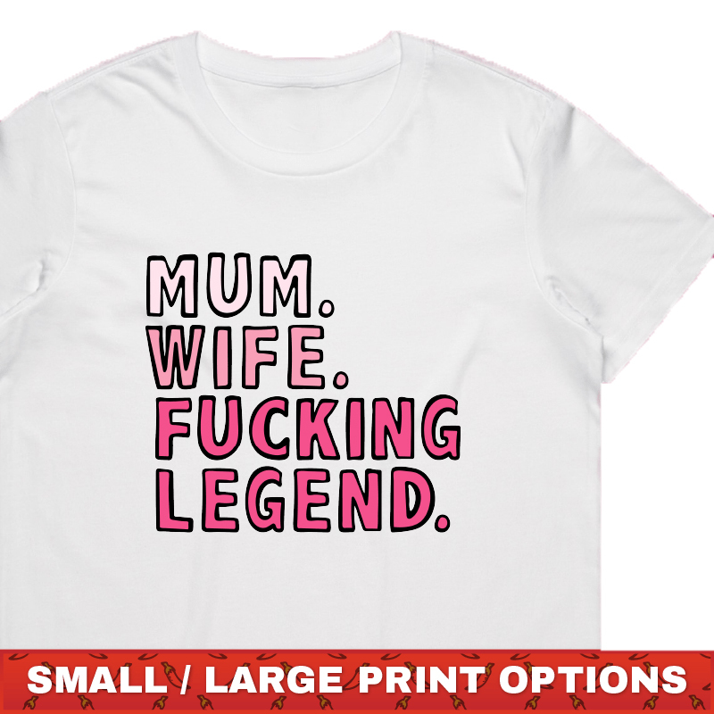 MUM. WIFE. LEGEND 🏅 - T SHIRT