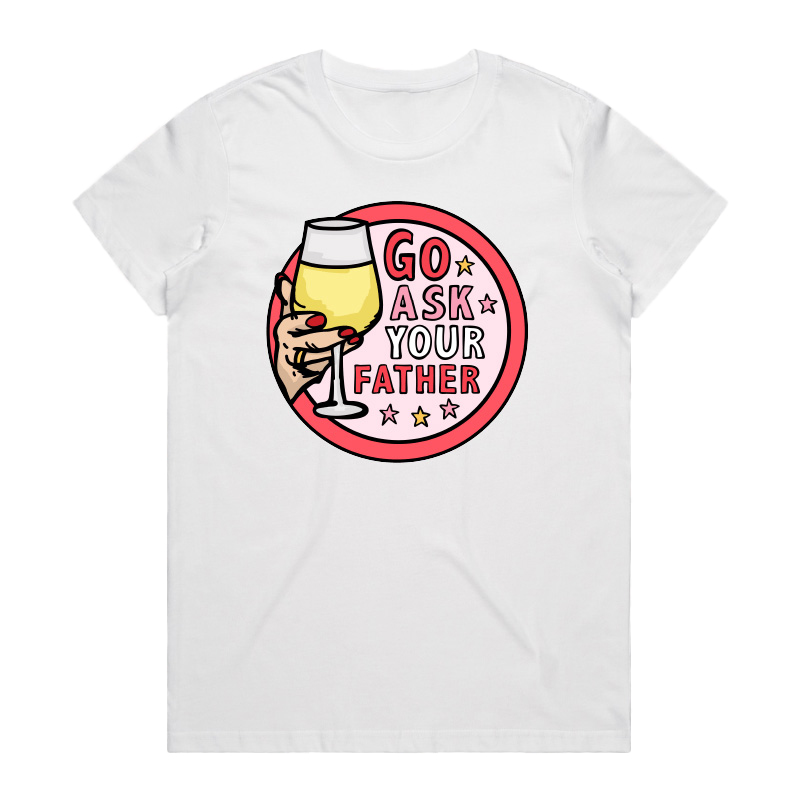 GO ASK YOUR FATHER 🍷 – Women Funny T Shirt (Buy 3 Free Shipping)