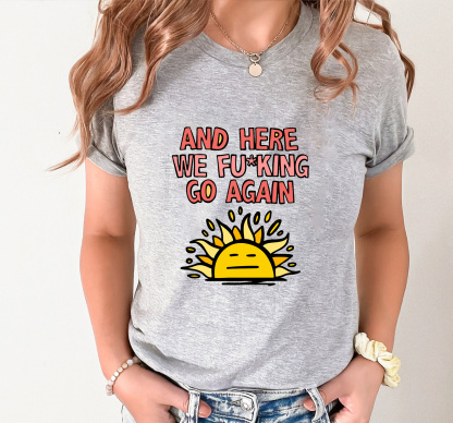 HERE WE GO AGAIN 🌞🥱 – T SHIRT