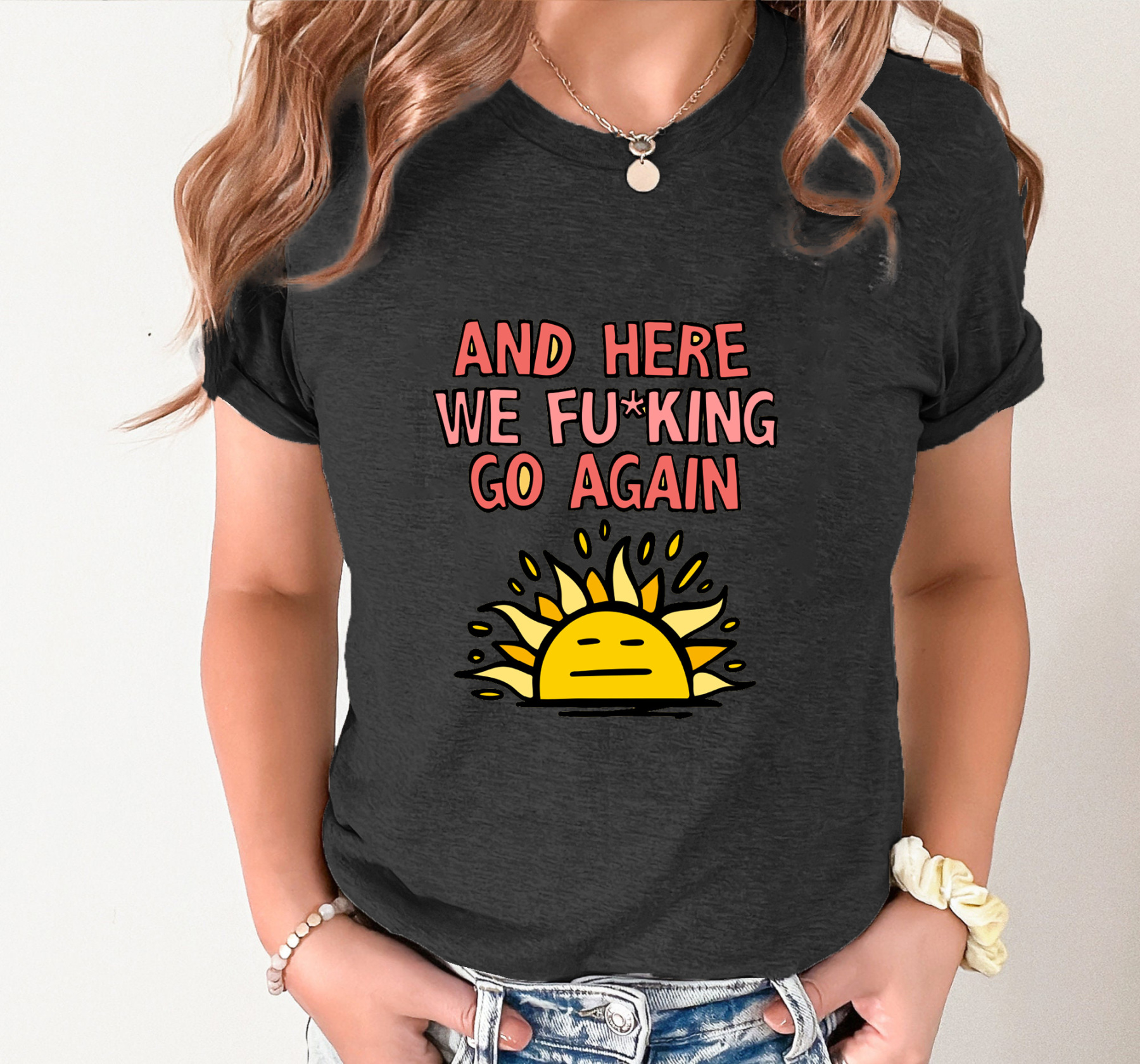 HERE WE GO AGAIN 🌞🥱 – T SHIRT