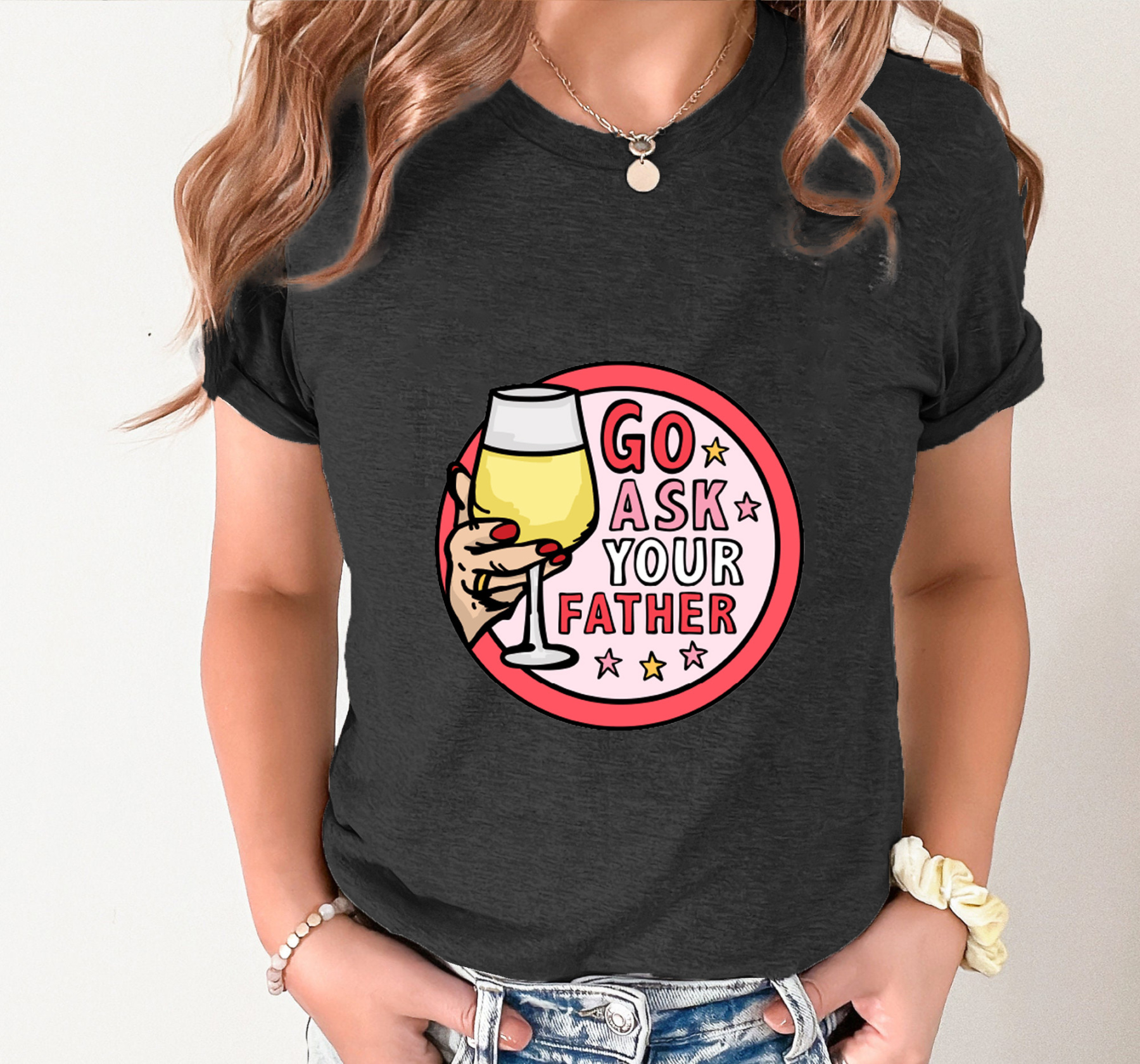 GO ASK YOUR FATHER 🍷 – Unisex T Shirt