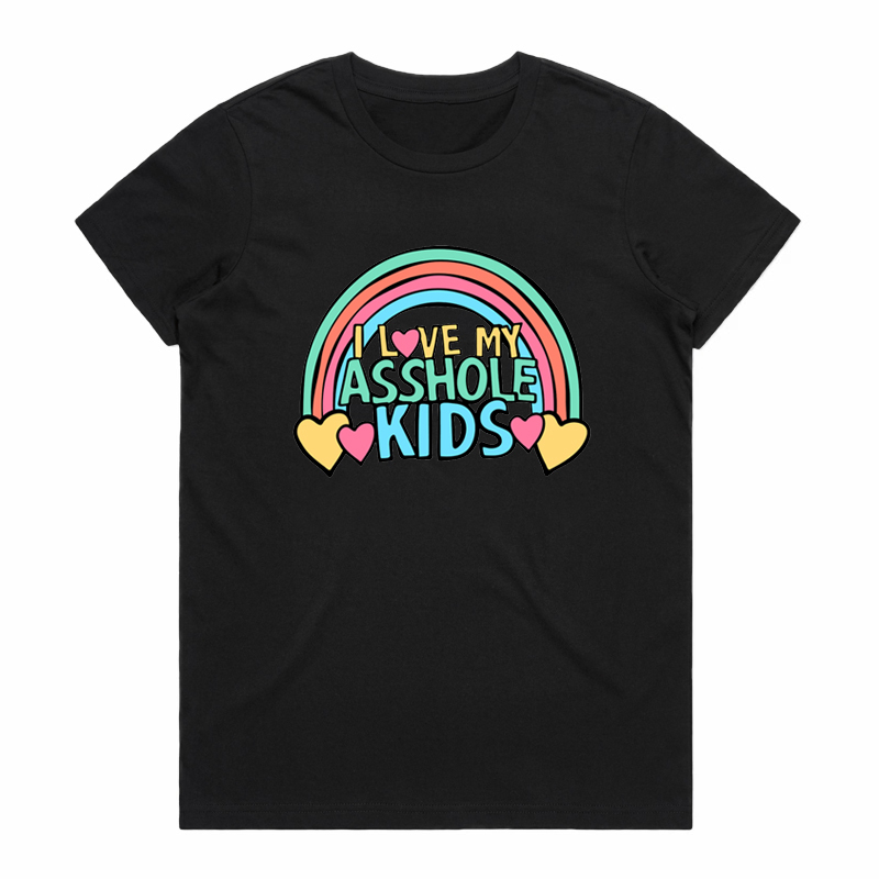 I LOVE MY A$$HOLE KIDS ❤️💢 – Women's T Shirt  (Buy 3 Free Shipping)