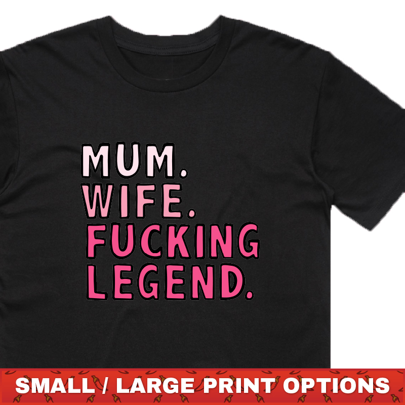 MUM. WIFE. LEGEND 🏅 - T SHIRT