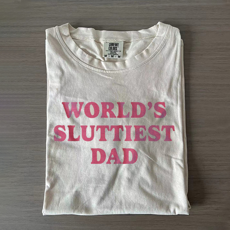 Worlds Sluttiest Dad T-Shirt