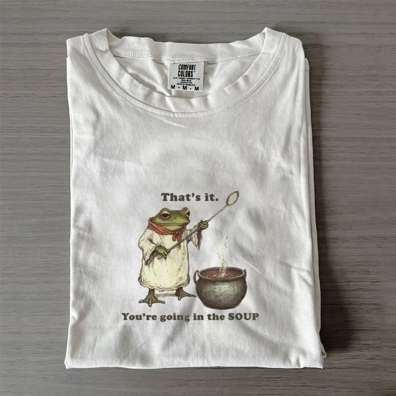 That's It. You're Going in the Soup T-shirt