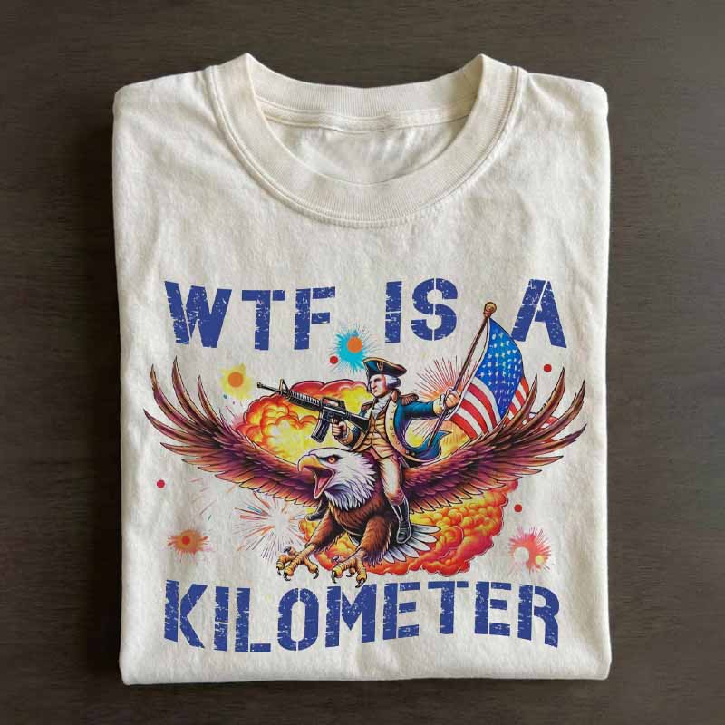 Funny 4th Of July 'WTF Is A Kilometer' Shirt