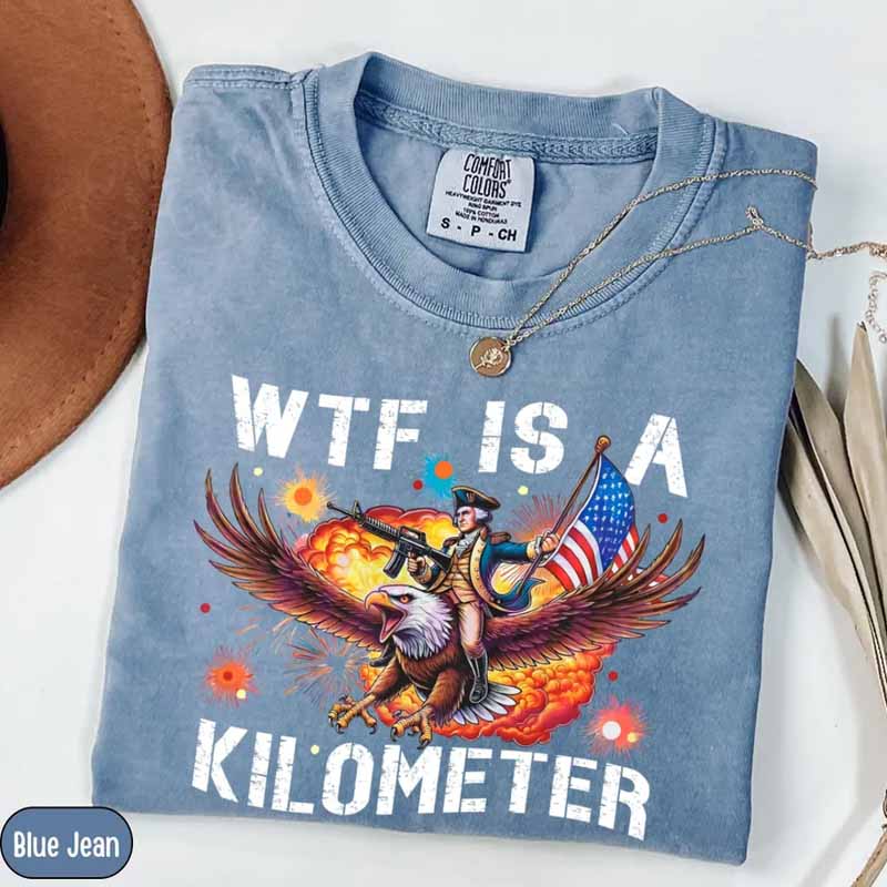 Funny 4th Of July 'WTF Is A Kilometer' Shirt