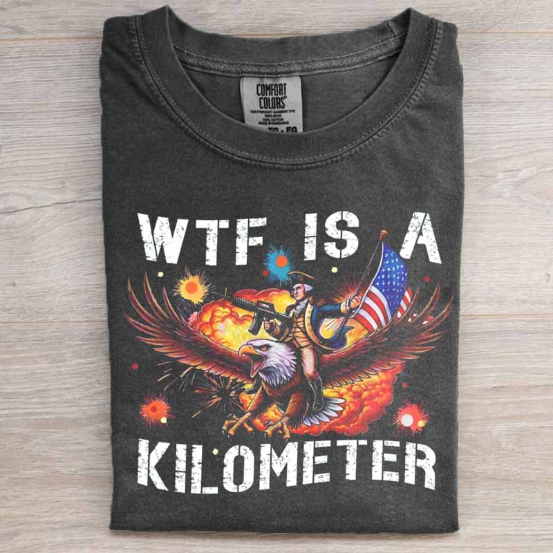 Funny 4th Of July 'WTF Is A Kilometer' Shirt