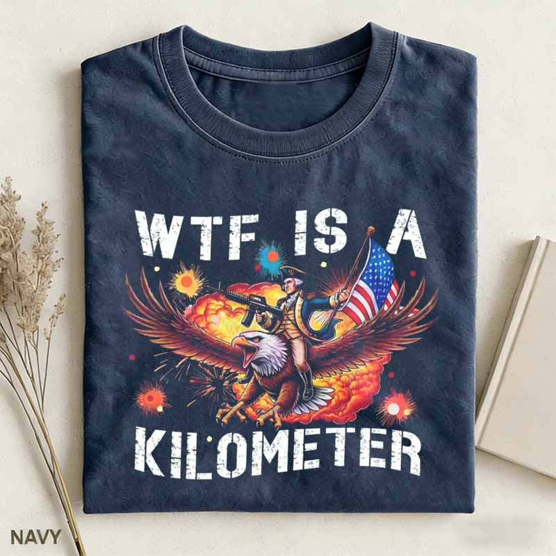 Funny 4th Of July 'WTF Is A Kilometer' Shirt