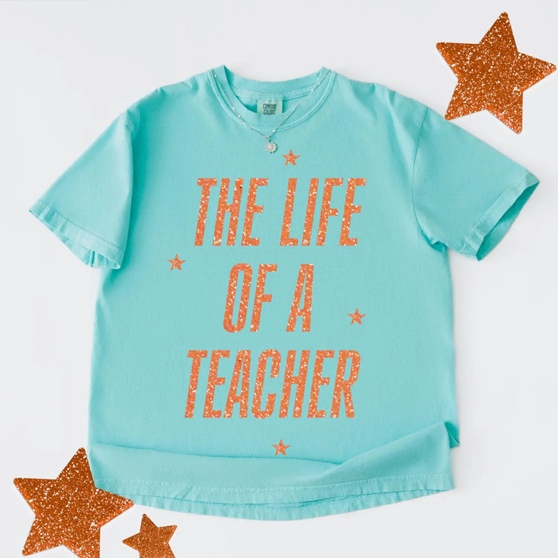 The Life Of A Teacher T-shirt