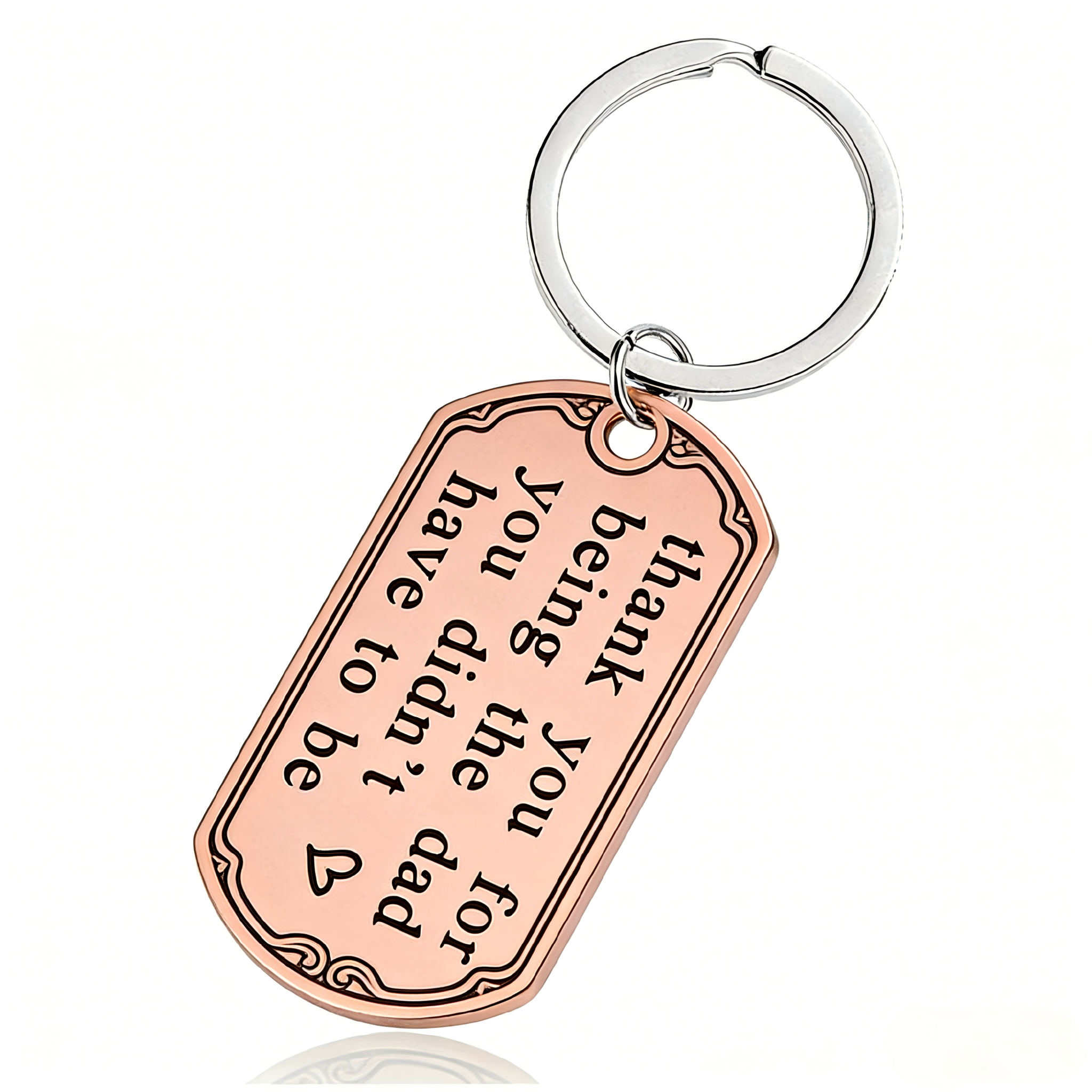 Thank You For Being The Dad You Didn't Have To Be - Inspirational Keychain