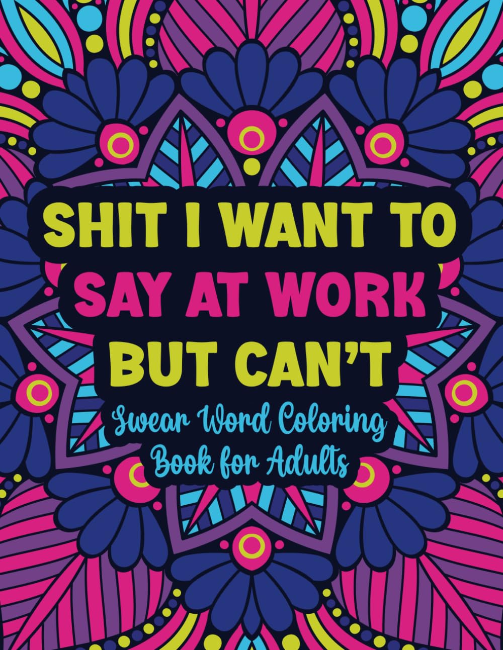 🤣Shit I Want To Say At Work But Can't: Swear Word Coloring Book For Adults