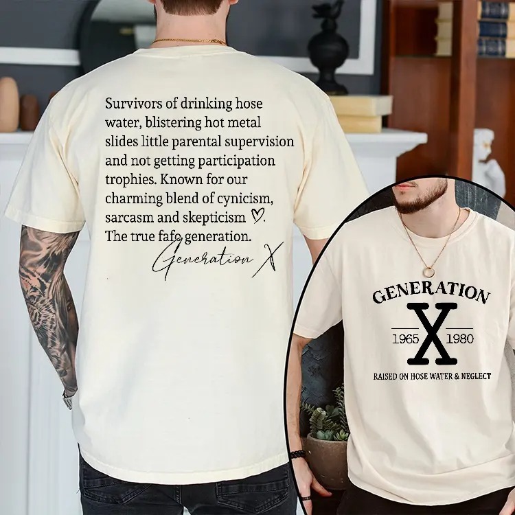 Generation X Raised On Hose Water and Neglect Shirt