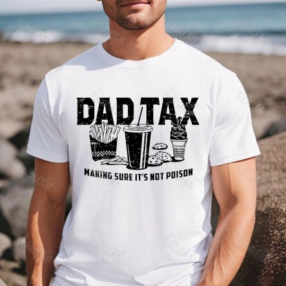 Funny Dad Tax Making Sure It's Not Poison Fathers Day Shirt