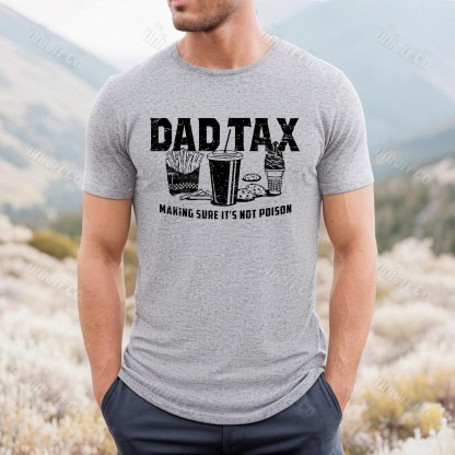 Funny Dad Tax Making Sure It's Not Poison Fathers Day Shirt