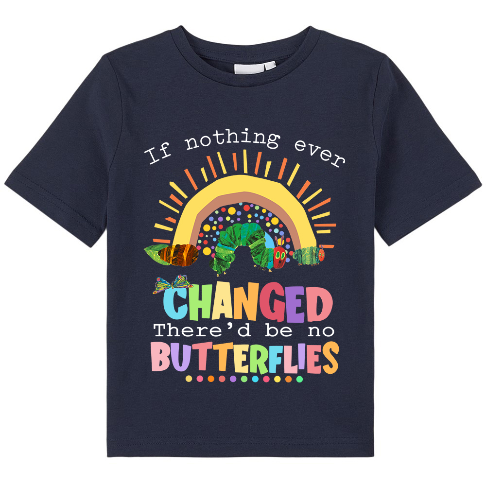 If Nothing Ever Changed Caterpillar Kids T-Shirt