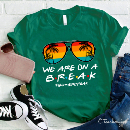 We Are On A Break Teacher T-Shirt
