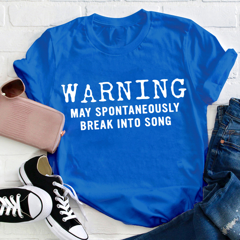 Warning May Spontaneously Break Into Song Teacher T-Shirt