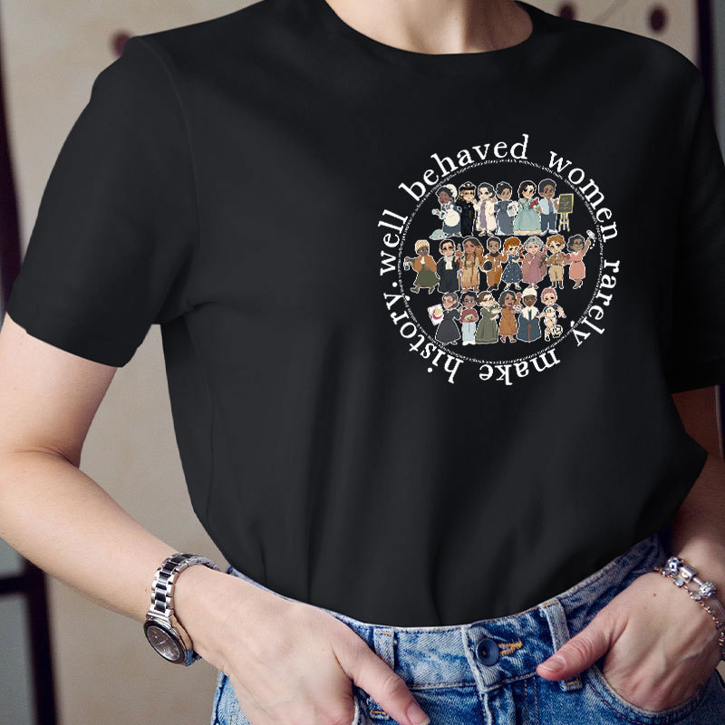 Well Behaved Women Rarely History Teacher T-Shirt