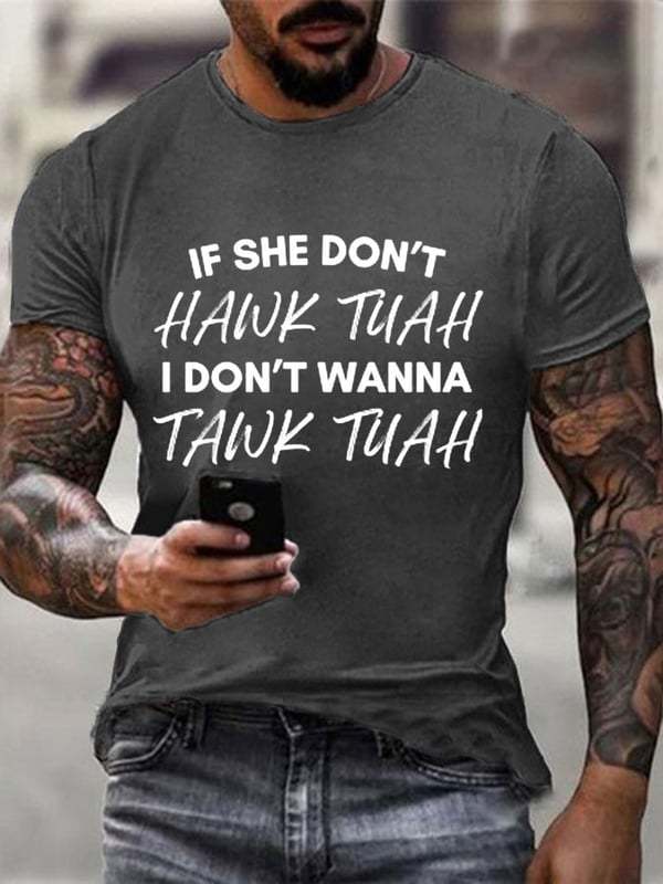 If She Dont Hawk Tuah I Don't Wanna Talk Tuha Casual Tee