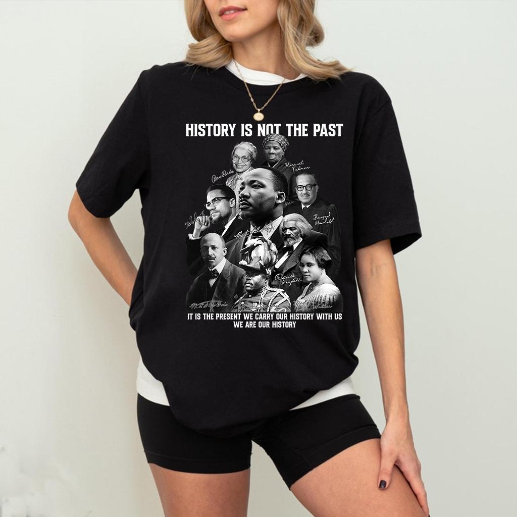 History Is Not The Past Shirt