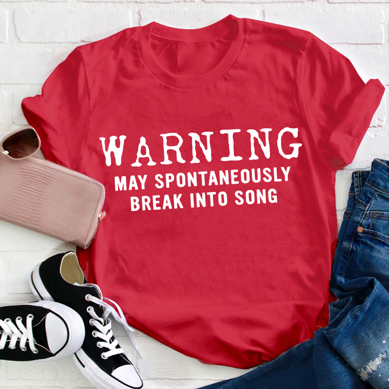 Warning May Spontaneously Break Into Song Teacher T-Shirt