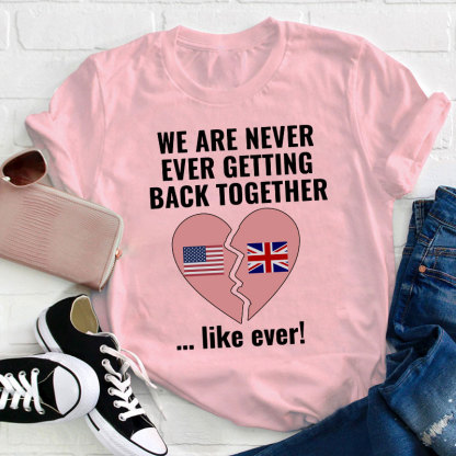 We Are Never Ever Getting Back Togerther Teacher T-Shirt