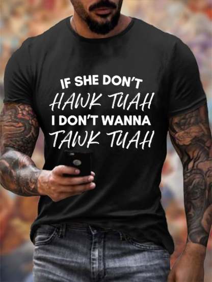 If She Dont Hawk Tuah I Don't Wanna Talk Tuha Casual Tee