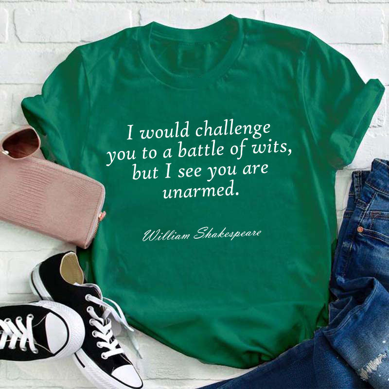 I Would Chanllenge You To A Battle Of Wits Teacher T-Shirt