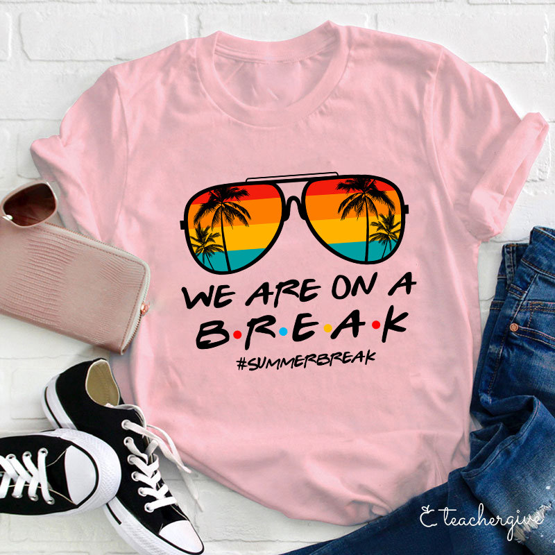 We Are On A Break Teacher T-Shirt