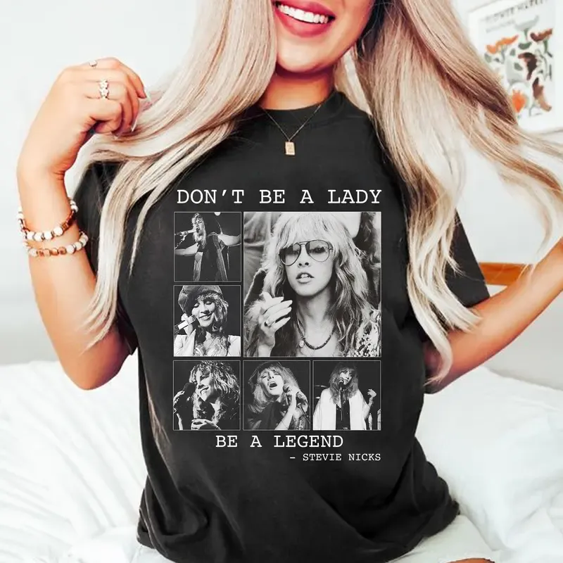 SteviNicks Shirt, Don't be a Lady be a Legend, Fleetwood Mac Shirt