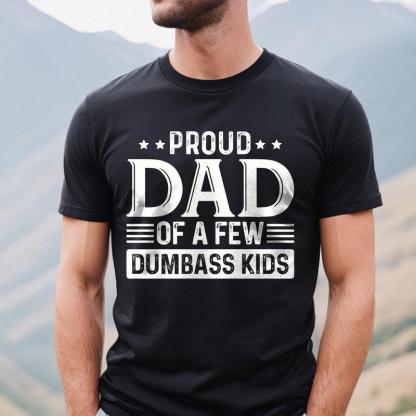 Proud Dad of a Few Dumbass Kids Shirt | Humorous Father’s Day Gift