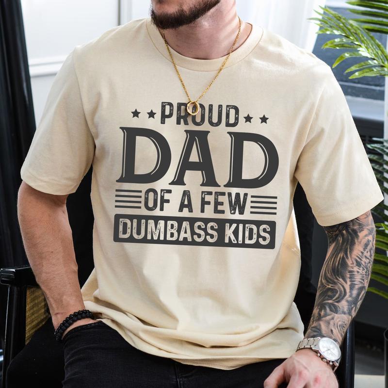 Proud Dad of a Few Dumbass Kids Shirt | Humorous Father’s Day Gift