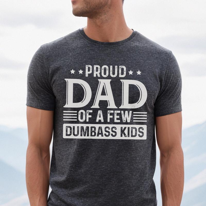 Proud Dad of a Few Dumbass Kids Shirt | Humorous Father’s Day Gift