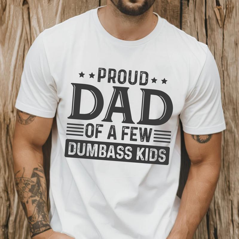 Proud Dad of a Few Dumbass Kids Shirt | Humorous Father’s Day Gift