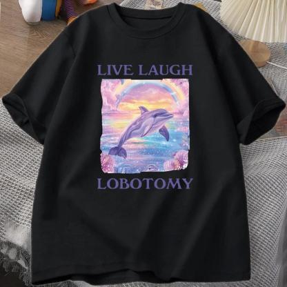 “Anti - Positivity” Live Laugh Lobotomy Dolphin Tee