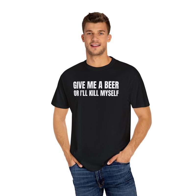 “Unhinged Beer Demand” Dark Humor Black Tee