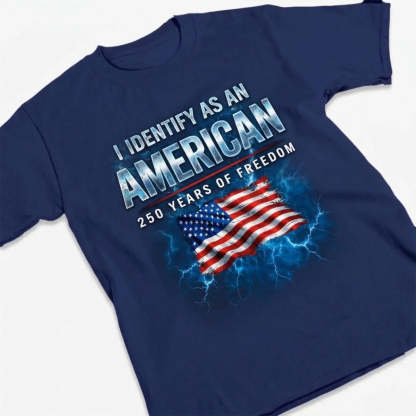 I Identify As An American 250th Anniversary T-shirt
