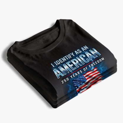 I Identify As An American 250th Anniversary T-shirt