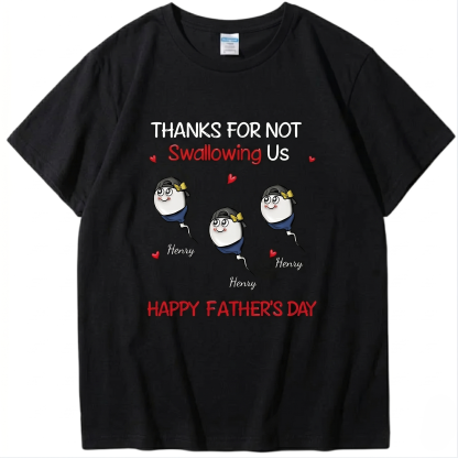 Funny Father's Day Shirt "Thanks For Not Swallowing Us"-Custom Name Sperm Design Tee for Dad&Papa
