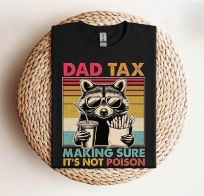 Dad Tax Making Sure It's Not Poison Fathers Day Raccoon Shirt