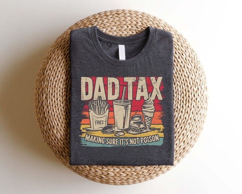 Dad Tax T-shirt,Funny Dad Gift, Best Dad Shirts