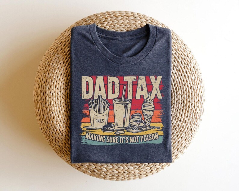 Dad Tax T-shirt,Funny Dad Gift, Best Dad Shirts