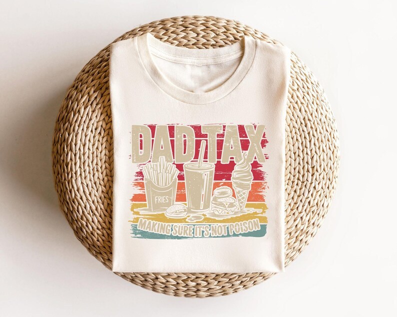 Dad Tax T-shirt,Funny Dad Gift, Best Dad Shirts